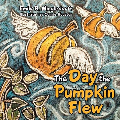 The Day the Pumpkin Flew - by  Emily B Mingledorff (Paperback)