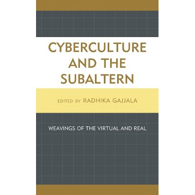 Cyberculture and the Subaltern - by  Radhika Gajjala (Hardcover)