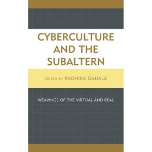 Cyberculture and the Subaltern - by  Radhika Gajjala (Hardcover) - 1 of 1