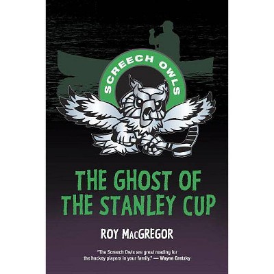 The Ghost of the Stanley Cup - (Screech Owls) by  Roy MacGregor (Paperback)