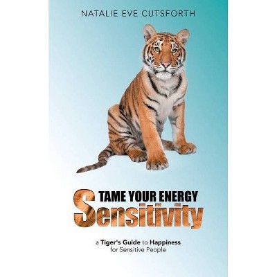 Tame Your Energy Sensitivity - by  Natalie Eve Cutsforth (Paperback)