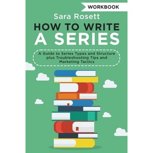 How to Write a Series Workbook - (Genre Fiction How to) by  Sara Rosett (Paperback) - 1 of 1