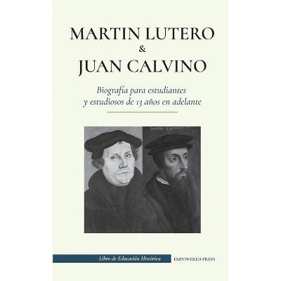 Martín Lutero y Juan Calvino - Biografía para estudiantes y estudiosos de 13 años en adelante - (Libro de Educación Histórica) (Paperback)