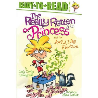  The Really Rotten Princess and the Awful, Icky Election - by  Lady Cecily Snodgrass (Paperback) 