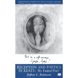 Reception and Poetics in Keats - (Romanticism in Perspective: Texts, Cultures, Histories) by  J Robinson (Hardcover) - 1 of 1