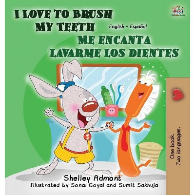 I Love to Brush My Teeth - Me encanta lavarme los dientes - (English Spanish Bilingual Collection) by  Shelley Admont & Kidkiddos Books (Hardcover)