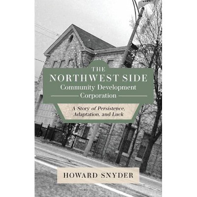 The Northwest Side Community Development Corporation - by  Howard Snyder (Paperback)