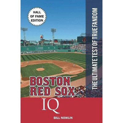 Boston Red Sox IQ - (The Ultimate Test of True Fandom) by  Bill Nowlin (Paperback)