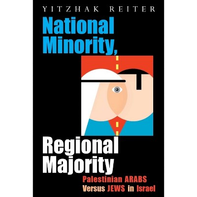 National Minority, Regional Majority - (Syracuse Studies on Peace and Conflict Resolution) by  Yitzhak Reiter (Hardcover)