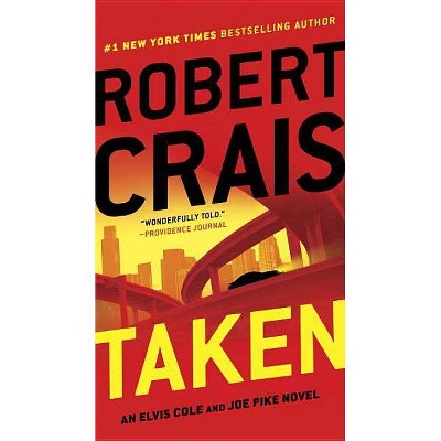 Taken - (Elvis Cole Novels) by  Robert Crais (Paperback)