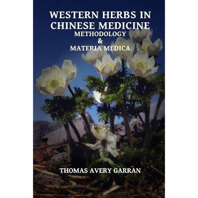 Western Herbs in Chinese Medicine - by  Thomas Avery Garran (Paperback)