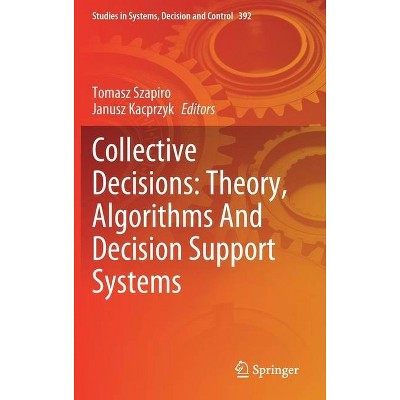 Collective Decisions: Theory, Algorithms and Decision Support Systems - (Studies in Systems, Decision and Control) (Hardcover)