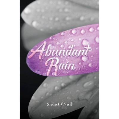 Abundant Rain - by  Susie O'Neal (Paperback)