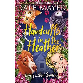 Handcuffs in the Heather - (Lovely Lethal Gardens) by  Dale Mayer (Paperback)
