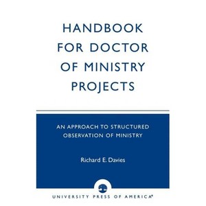 Handbook for Doctor of Ministry Projects - by  Richard E Davies (Paperback) - 1 of 1