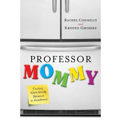 Professor Mommy - by  Kristen Ghodsee & Rachel Connelly (Paperback)
