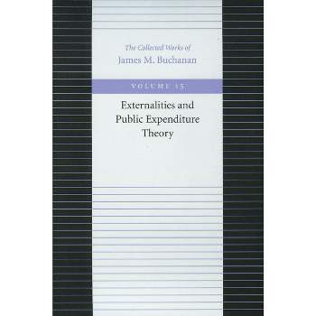 Externalities and Public Expenditure Theory - (Collected Works of James M. Buchanan) by  James M Buchanan (Hardcover)