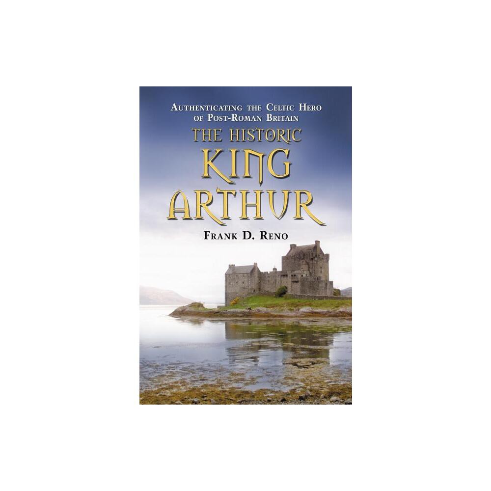 The Historic King Arthur - by Frank D Reno (Paperback)