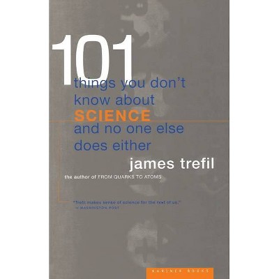 101 Things You Don't Know about Science and No One Else Does Either - by  James Trefil (Paperback)