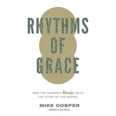 Rhythms of Grace - by  Mike Cosper (Paperback)