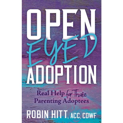 Open-Eyed Adoption - by  Robin Hitt (Paperback)