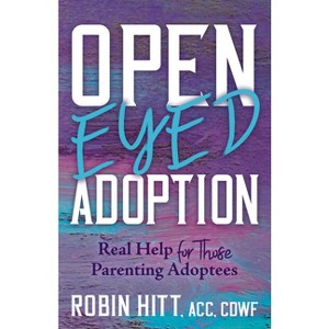 Open-Eyed Adoption - by  Robin Hitt (Paperback) - 1 of 1