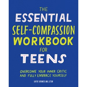 The Essential Self Compassion Workbook for Teens - by  Katie Krimer (Paperback) - 1 of 1