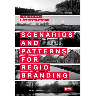 Scenarios and Patterns for Regiobranding - by  Jörg Schröder & Maddalena Ferretti (Paperback)
