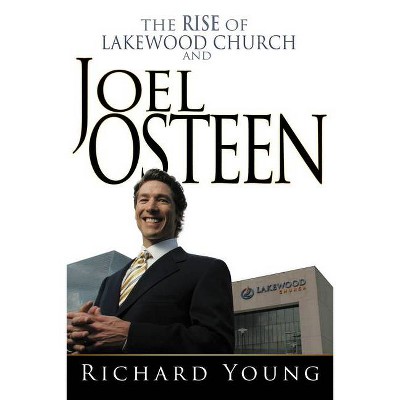 Rise of Lakewood Church and Joel Osteen - by  Richard Young (Paperback)