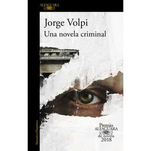 Una Novela Criminal (Premio Alfaguara 2018) / The Cassez-Vallarta Affair: A Crime Novel - by  Jorge Volpi (Paperback) - 1 of 1