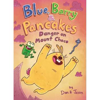 Blue, Barry & Pancakes: Danger on Mount Choco - by  Jason & Dan Abdo & Jason Patterson (Hardcover)