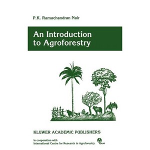 An Introduction to Agroforestry - by  P K Ramachandran Nair (Hardcover) - 1 of 1