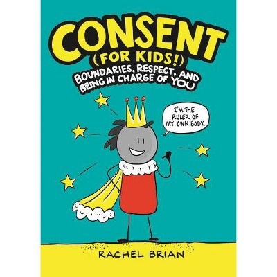 Consent (for Kids!) - by  Rachel Brian (Hardcover)