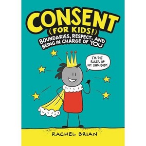Consent (for Kids!) - (A Be Smart about Book) by  Rachel Brian (Hardcover) - 1 of 1