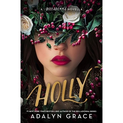 Holly: A Belladonna Novella - by  Adalyn Grace (Hardcover)