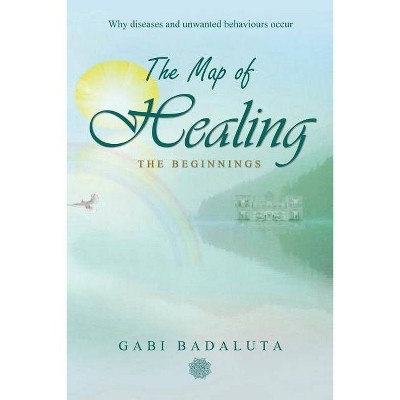 The Map of Healing - by  Gabi Badaluta (Paperback)