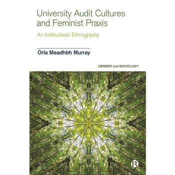 University Audit Cultures and Feminist PRAXIS - (Gender and Sociology) by  Órla Meadhbh Murray (Hardcover)