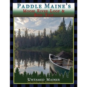 Paddle Maine's Moose River Loop & Bow Trip - by  Angela Quintal-Snowman (Paperback) - 1 of 1