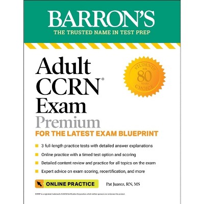 Adult Ccrn Exam Premium: Study Guide for the Latest Exam Blueprint, Includes 3 Practice Tests, Comprehensive Review, and Online Study Prep
