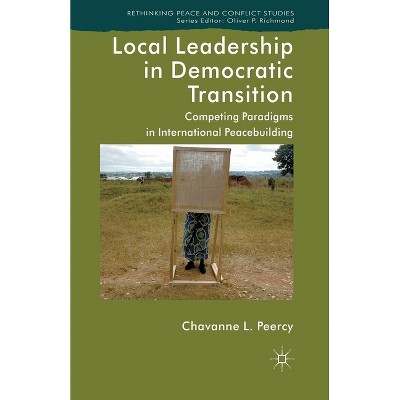 Local Leadership in Democratic Transition - (Rethinking Peace and Conflict Studies) by  Kenneth A Loparo (Paperback)