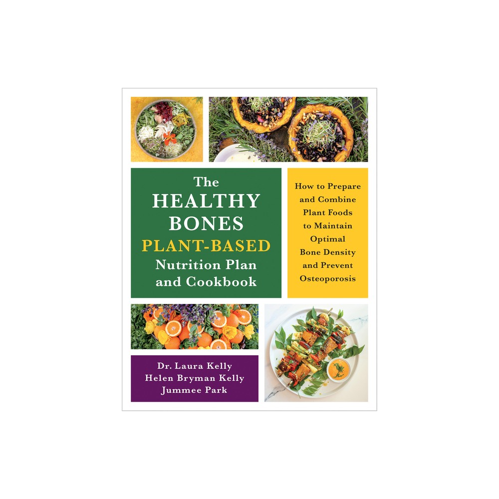 The Healthy Bones Plant-Based Nutrition Plan and Cookbook - by Laura Kelly & Helen Kelly & Jummee Park (Paperback)