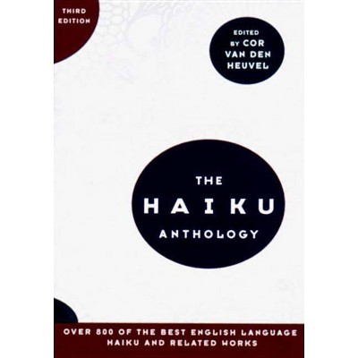 The Haiku Anthology - 3rd Edition by  Cor Van Den Heuvel (Paperback)