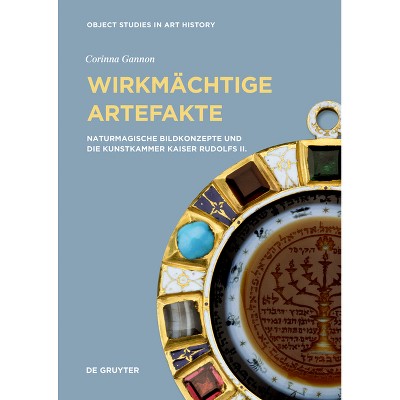 Wirkmächtige Artefakte - (Object Studies in Art History) by  Corinna Gannon (Hardcover)