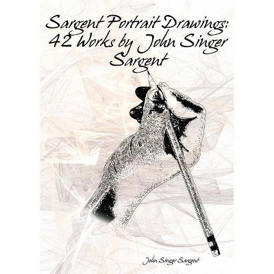 Sargent Portrait Drawings - by  John Singer Sargent (Paperback)