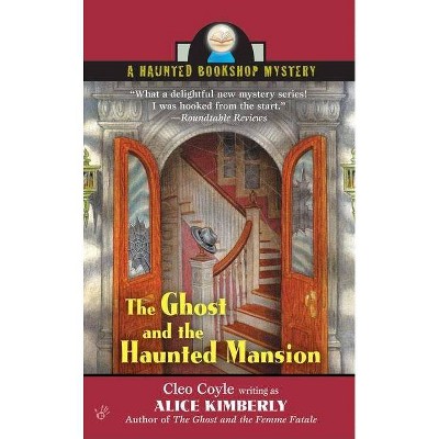 The Ghost and the Haunted Mansion - (Haunted Bookshop Mystery) by  Alice Kimberly & Cleo Coyle (Paperback)