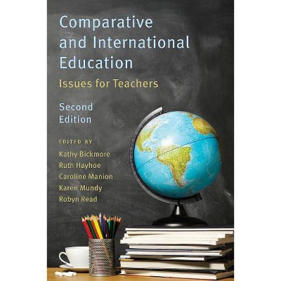 Comparative and International Education, 2nd Edition - by  Karen Mundy & Kathy Bickmore & Ruth Hayhoe (Paperback)