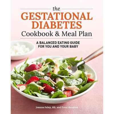 The Gestational Diabetes Cookbook & Meal Plan - by  Traci Houston & Joanna Foley (Paperback)