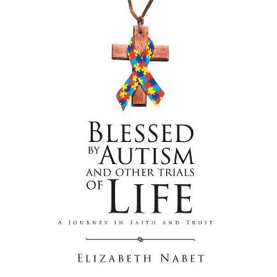 Blessed by Autism and Other Trials of Life - by  Elizabeth Nabet (Paperback)