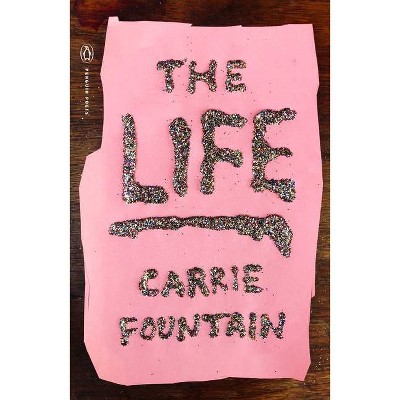 The Life - (Penguin Poets) by  Carrie Fountain (Paperback)