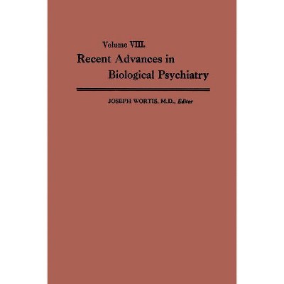 Recent Advances in Biological Psychiatry - by  Joseph Wortis (Paperback)